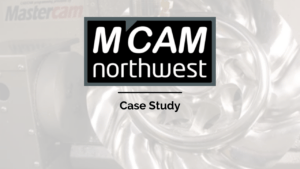 MCAM Northwest, Inc. - Case Study - Case Study -  - MCAM NW - MCAM